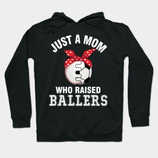 Just A Mom Who Raised Ballers Baseball Player Fans Mother Hoodie